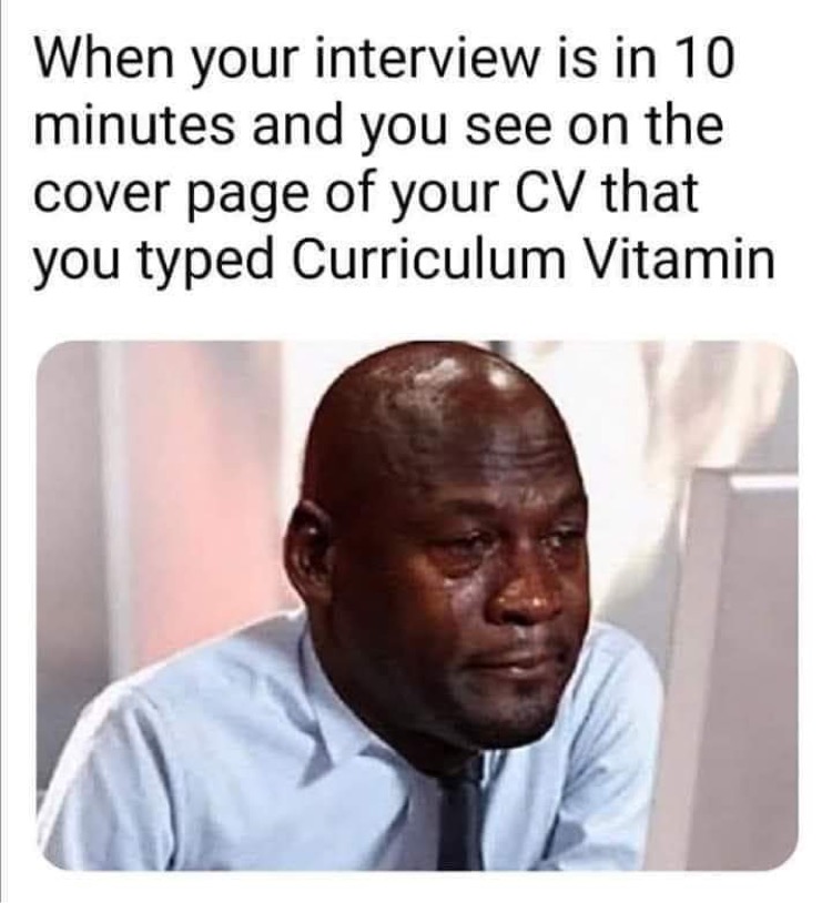 funny memes - curriculum vitamin meme - When your interview is in 10 minutes and you see on the cover page of your Cv that you typed Curriculum Vitamin