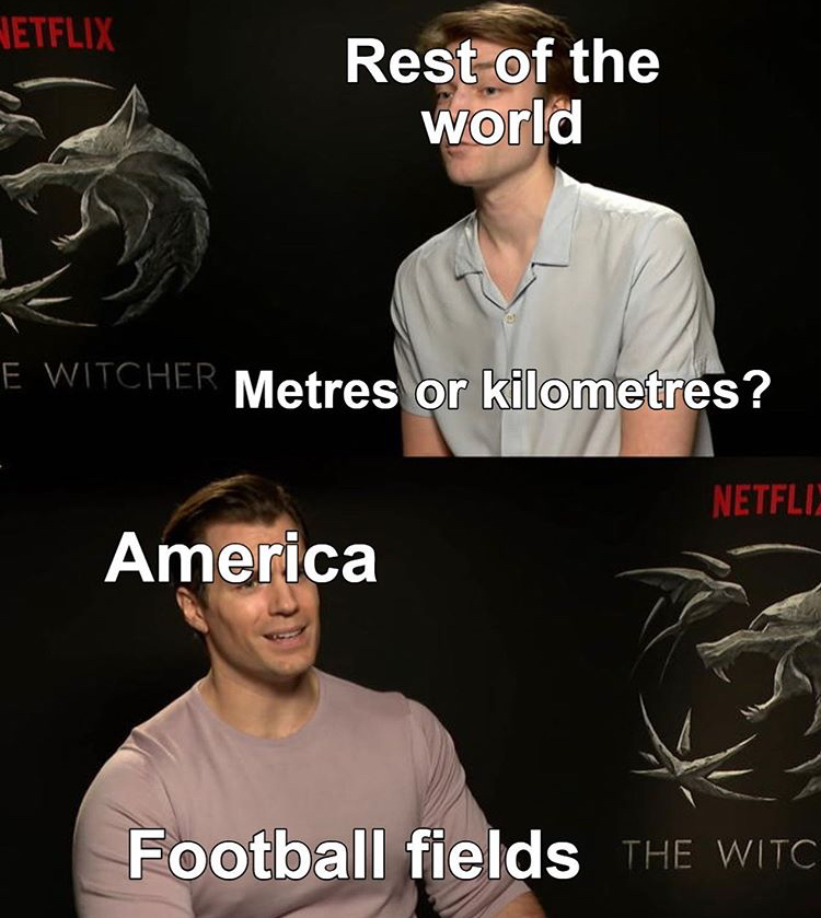 witcher dnd memes - Etflix Rest of the world E Witcher Metres or kilometres? Netfld. America Football fields The Witc