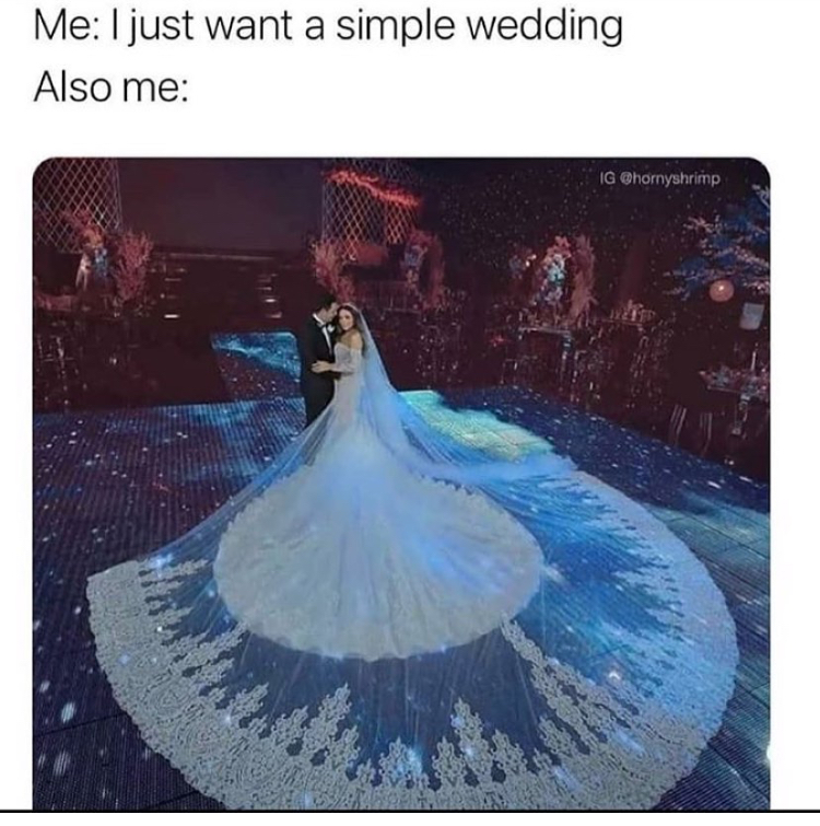 want a simple wedding also me - Me I just want a simple wedding Also me Ig