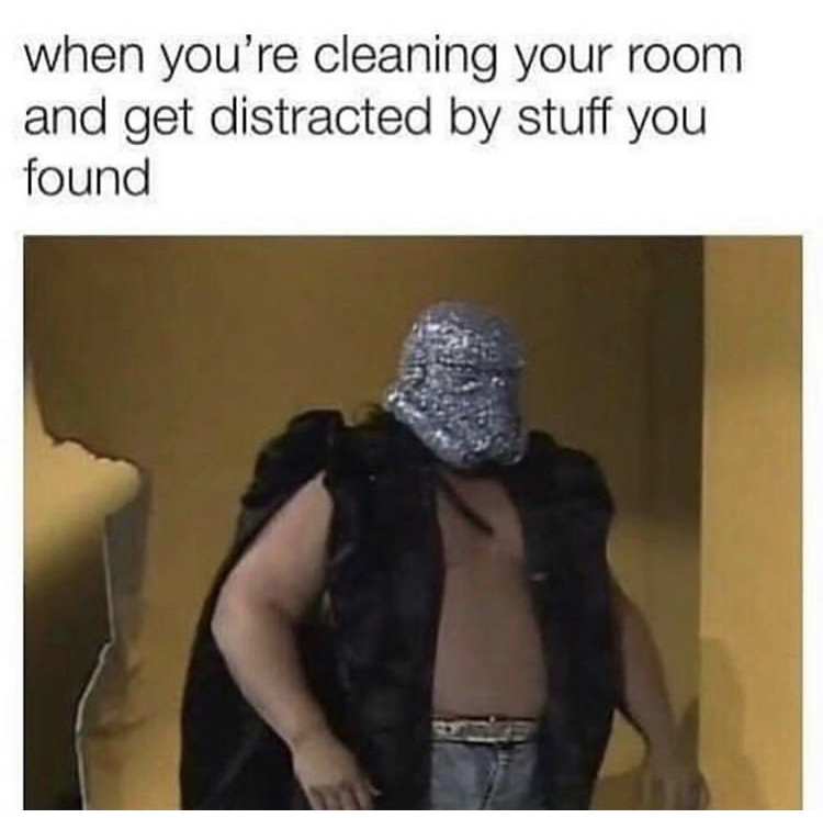 your cleaning your room meme - when you're cleaning your room and get distracted by stuff you found