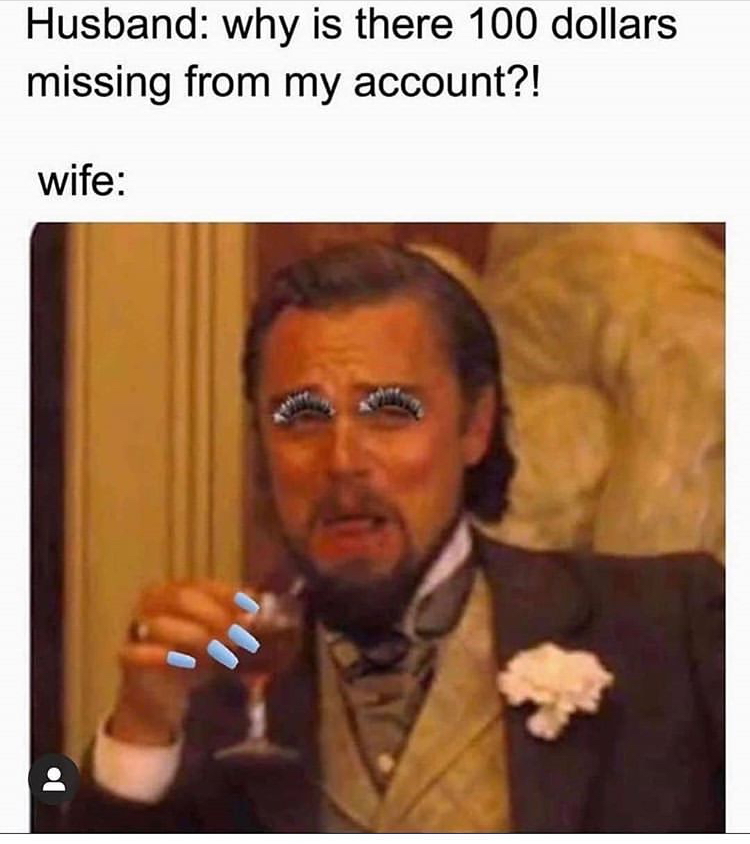 leonardo dicaprio laughing meme - Husband why is there 100 dollars missing from my account?! wife