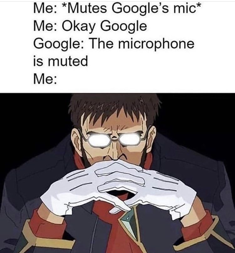 ikari gendo - Me Mutes Google's mic Me Okay Google Google The microphone is muted Me