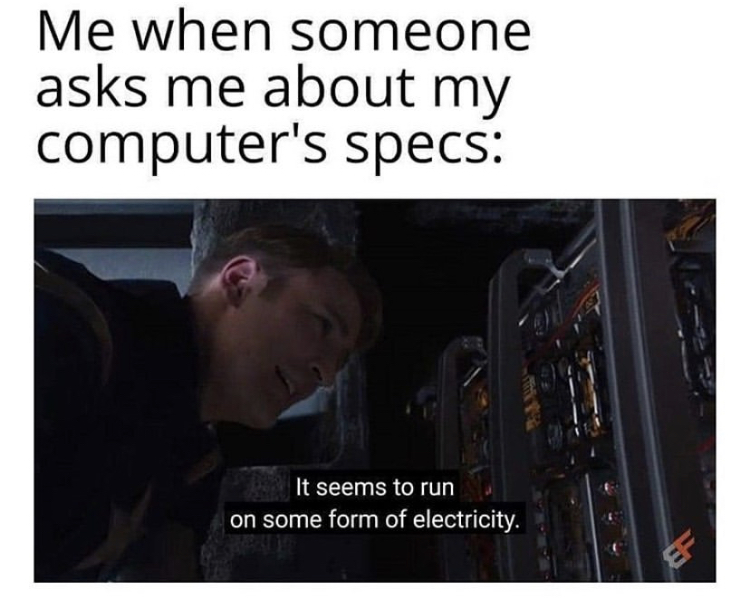 around the world in 80 days meme - Me when someone asks me about my computer's specs It seems to run on some form of electricity. Ef