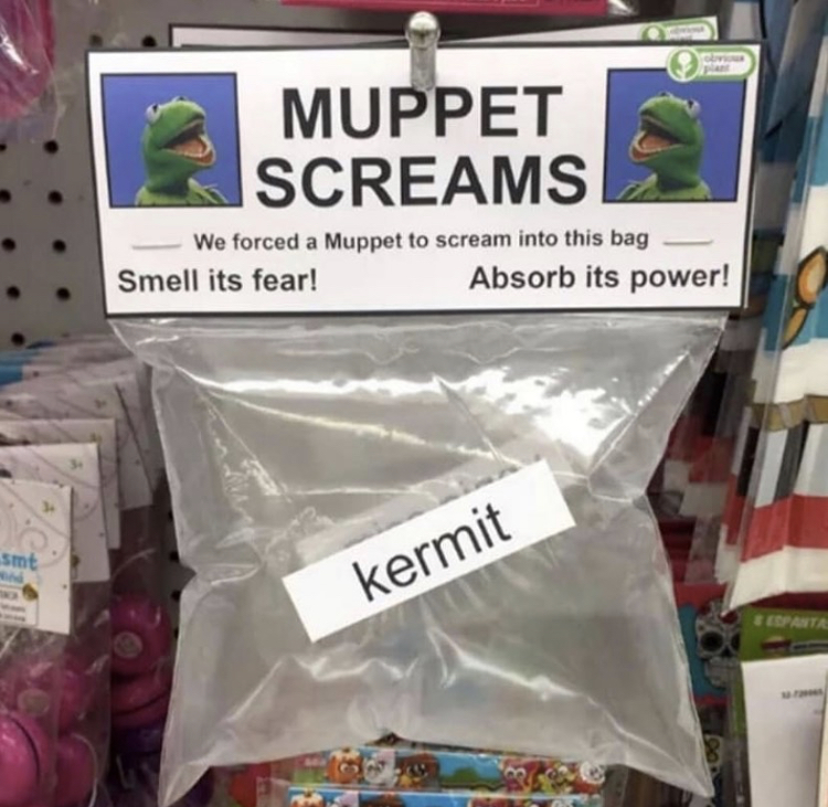 muppet screams meme - Muppet Screams We forced a Muppet to scream into this bag Smell its fear! Absorb its power! smt kermit