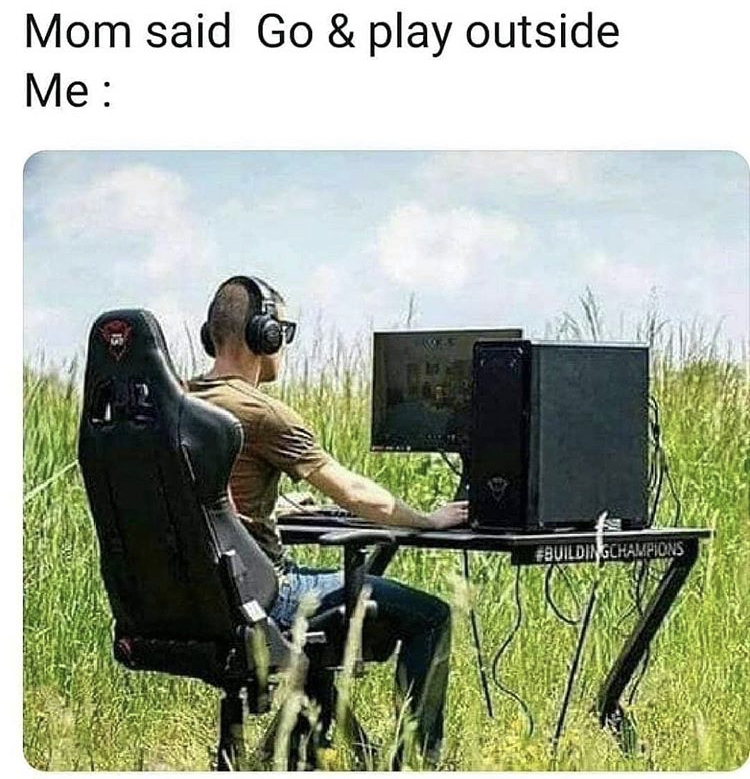 mom said go play outside meme - Mom said Go & play outside Me Champions