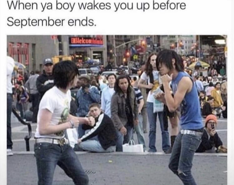 emo fight meme - When ya boy wakes you up before September ends. mille.com