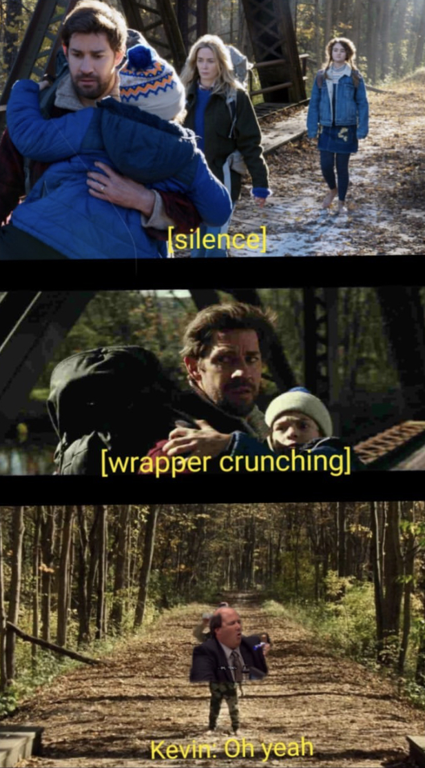 quiet place monster memes - silence {wrapper crunching Kevin. Oh yeah