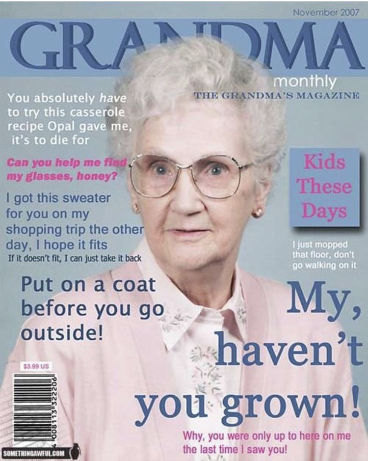 funny magazine cover - Grandma monthly The Grandmas Magazine You absolutely have to try this casserole recipe Opal gave me, it's to die for Can you help met my glasses, honey? I got this sweater for you on my shopping trip the other day, I hope it fits If