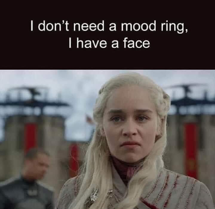 does game of thrones end - I don't need a mood ring, I have a face