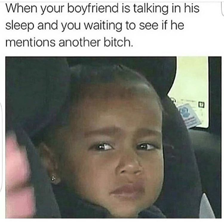 boyfriend trust issues meme - When your boyfriend is talking in his sleep and you waiting to see if he mentions another bitch.