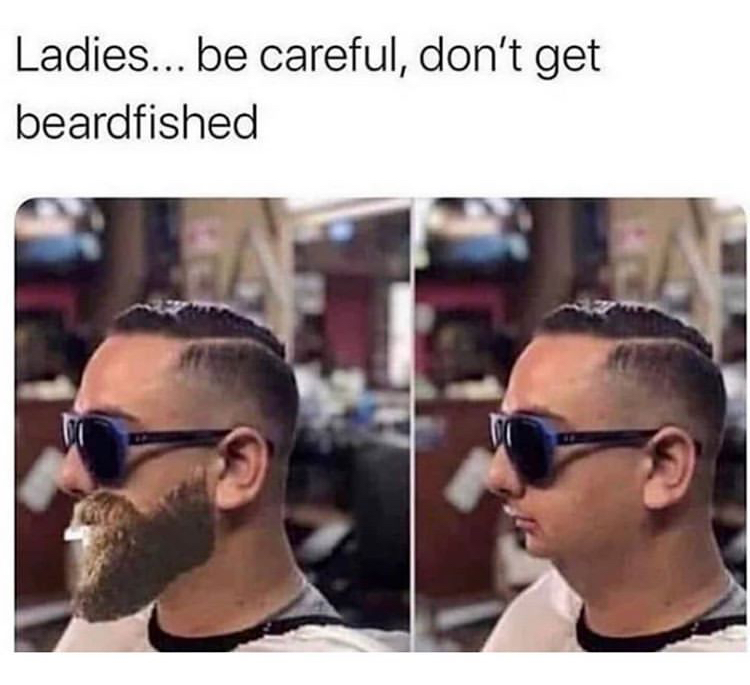 beard fished - Ladies... be careful, don't get beardfished