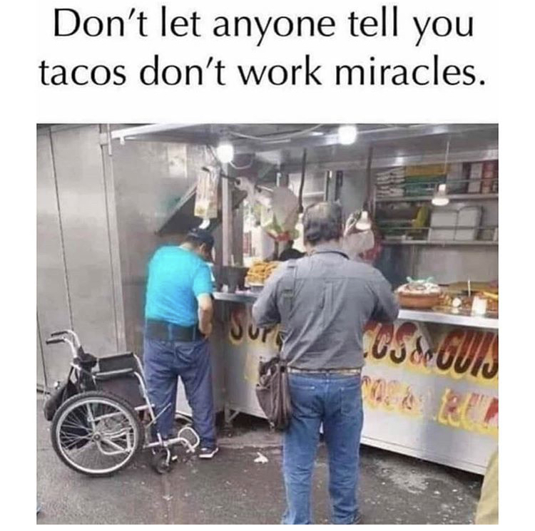 tacos work miracles - Don't let anyone tell you tacos don't work miracles. Sur 0582 cui