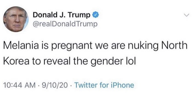 donald j trump - Donald J. Trump Trump Melania is pregnant we are nuking North Korea to reveal the gender lol 91020 Twitter for iPhone