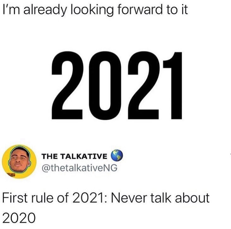 number - I'm already looking forward to it 2021 The Talkative First rule of 2021 Never talk about 2020