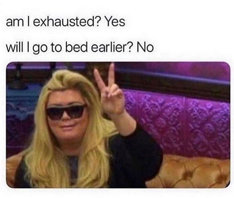 gemma collins meme happy - aml exhausted? Yes will I go to bed earlier? No