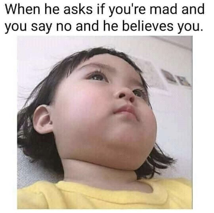 korean baby girl meme name - When he asks if you're mad and you say no and he believes you.