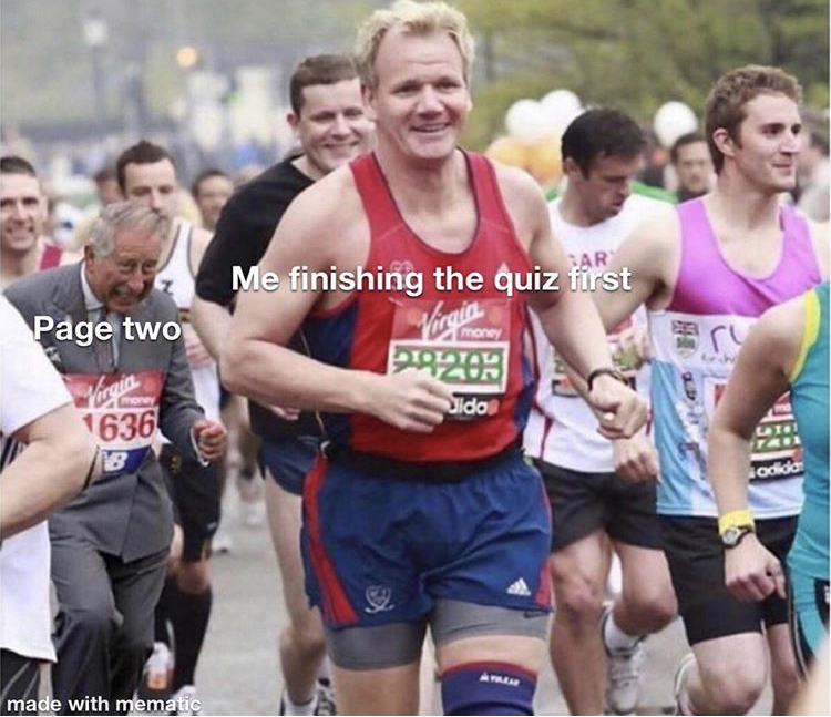 gordon ramsay running - Me finishing the quiz first Page two re Norgia Tolta In Dido 1636 adidas A made with mematic