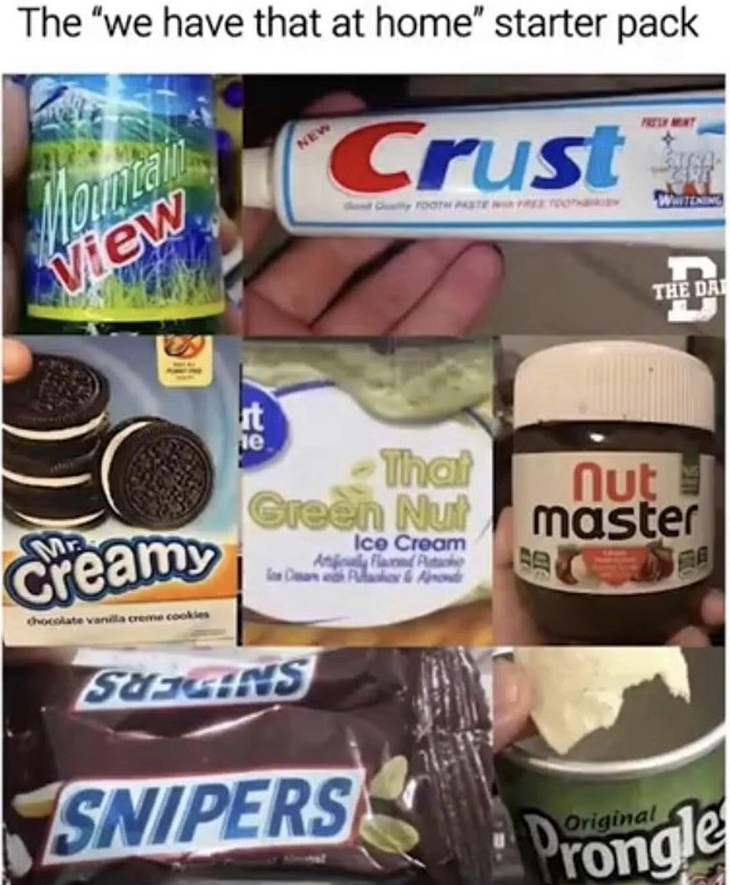 cursed off brands - The "we have that at home" starter pack New Crust Mountain View The Dat it je Thal Green Nut Ice Cream nut master Be creamy Sueghns Snipers Original Pronge