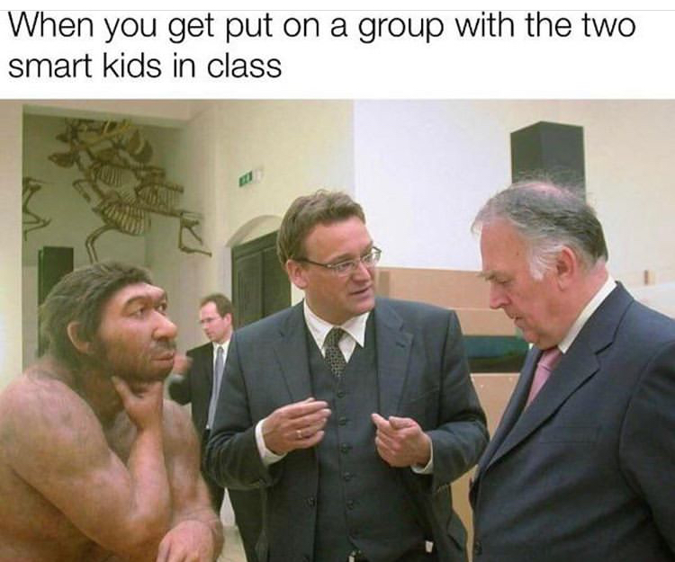neanderthal meme template - When you get put on a group with the two smart kids in class