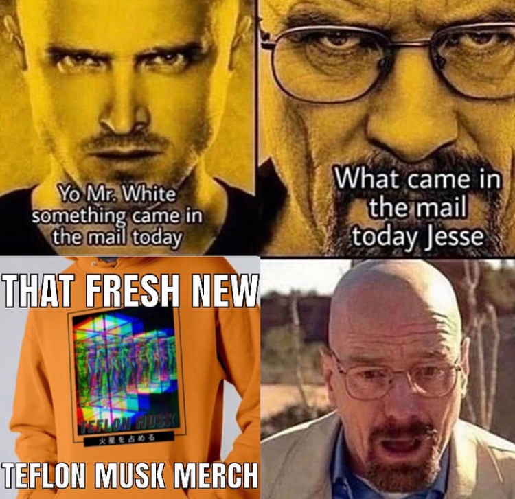 Yo Mr White something came in the mail today What came in the mail today Jesse That Fresh New Teflon Musk Merch
