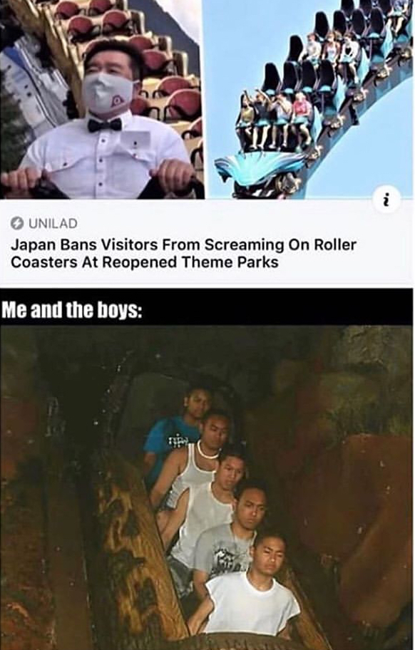 japan bans screaming on roller coasters - Unilad Japan Bans Visitors From Screaming On Roller Coasters At Reopened Theme Parks Me and the boys