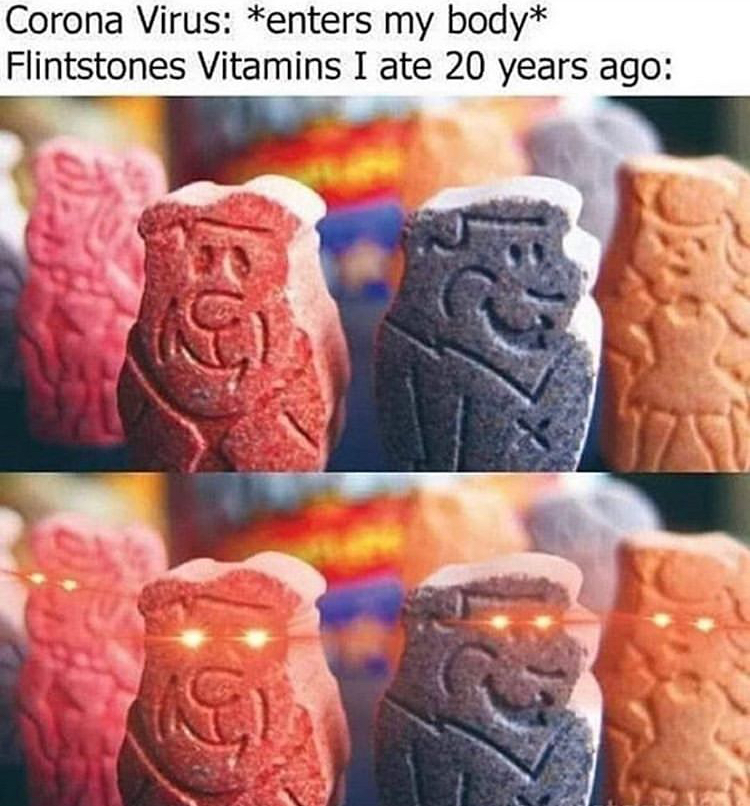 flintstones vitamins meme - Corona Virus enters my body Flintstones Vitamins I ate 20 years ago