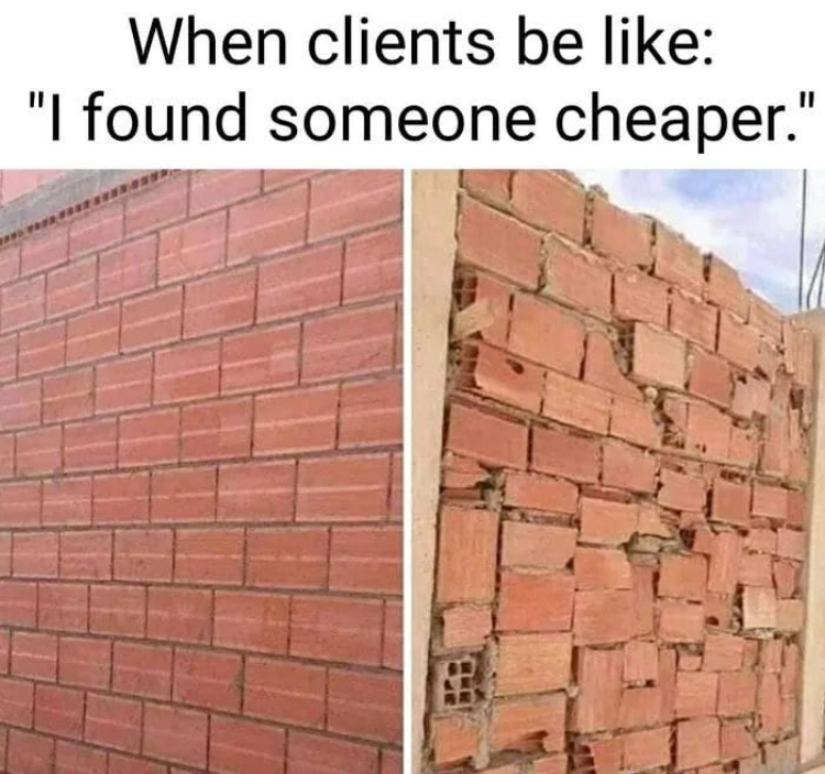 brickwork - When clients be "I found someone cheaper."