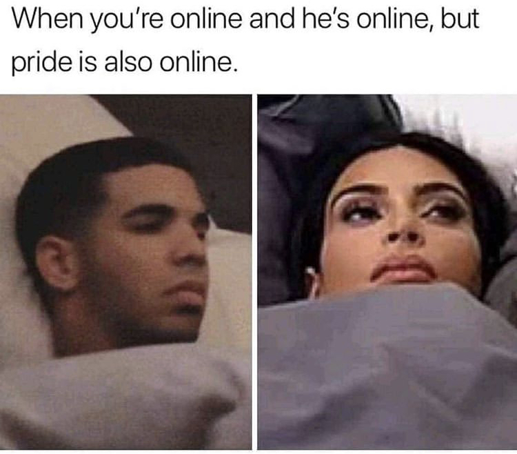 you re online and he's online but pride is also online - When you're online and he's online, but pride is also online.