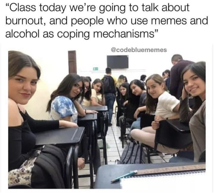mumbai memes - "Class today we're going to talk about burnout, and people who use memes and alcohol as coping mechanisms"
