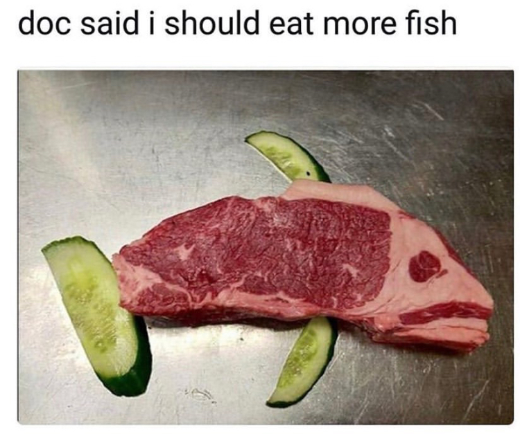 funny memes - my doctor told me to eat more fish  doc said i should eat more fish