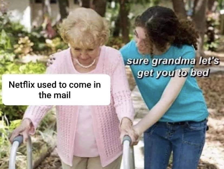 sure grandma lets get you to bed - sure grandma let's get you to bed Netflix used to come in the mail