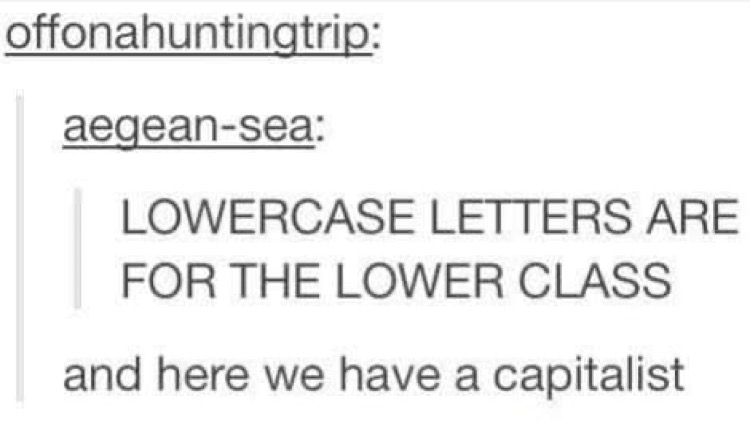paper - offonahuntingtrip aegeansea Lowercase Letters Are For The Lower Class and here we have a capitalist