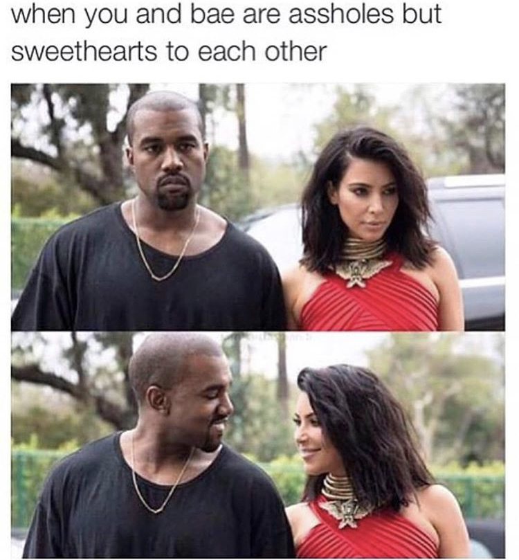kim and kanye memes - when you and bae are assholes but sweethearts to each other