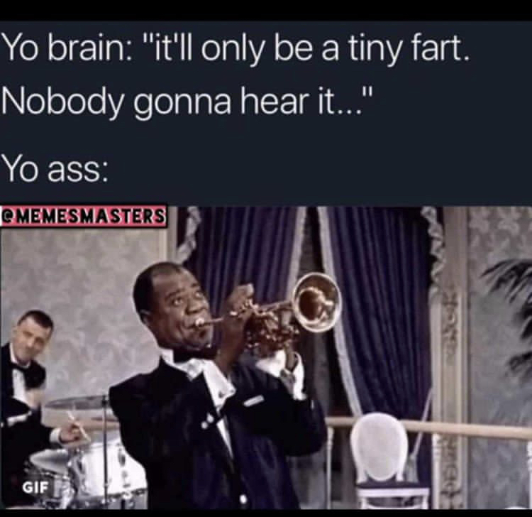 funny memes - itll only be a tiny fart - Yo brain
