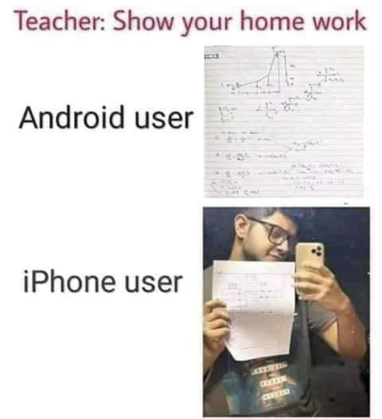 funny memes - Internet meme - Teacher Show your home work Android user iPhone user
