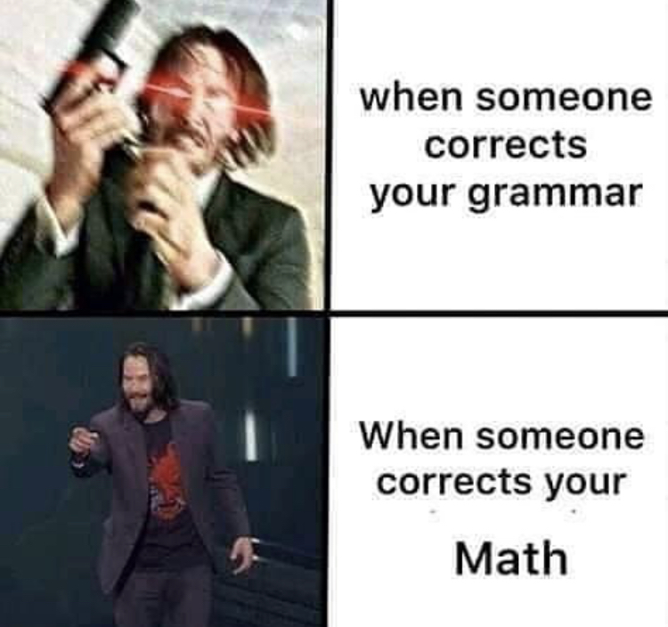 math dank memes - when someone corrects your grammar When someone corrects your Math