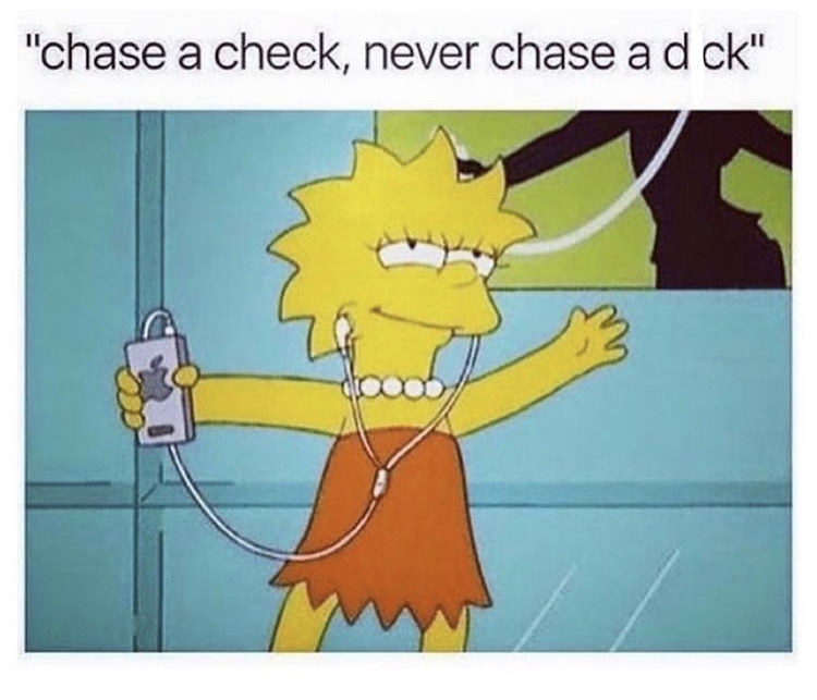lisa simpson listening to music meme - "chase a check, never chase a d ck"