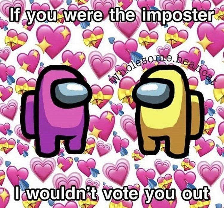 random memes - cartoon - . you were the imposter ca I wouldn't vote you out