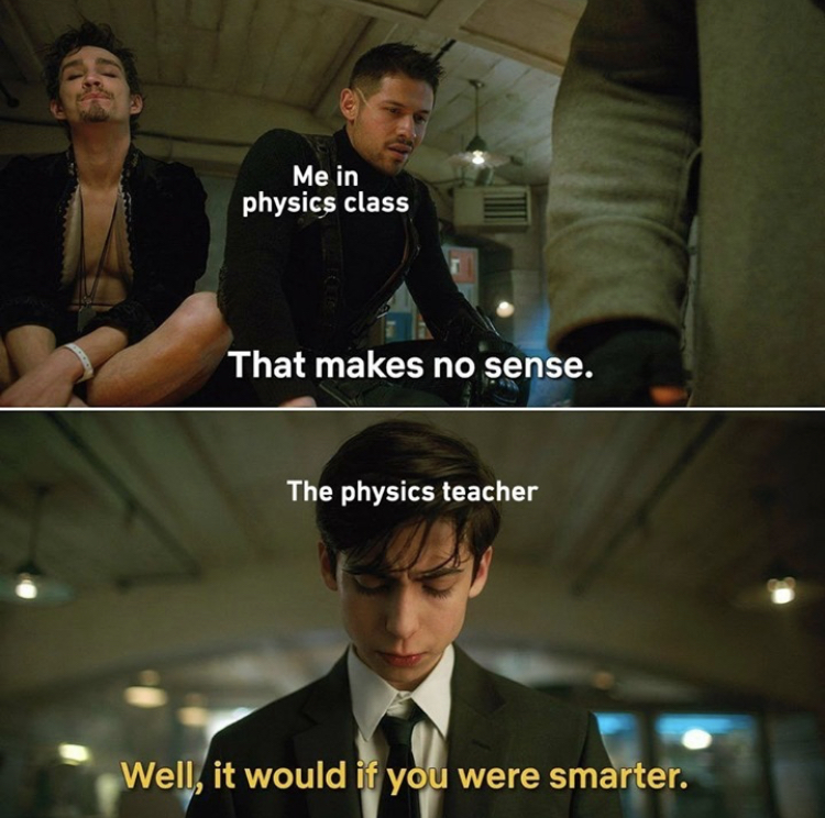 random memes - no 5 umbrella academy - Me in physics class That makes no sense. The physics teacher Well, it would if you were smarter.