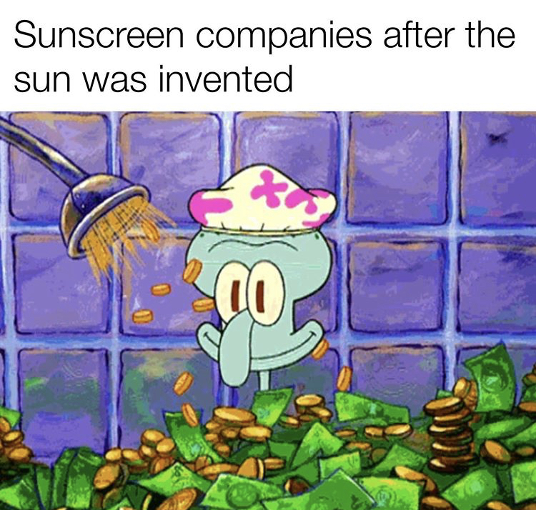 random memes - protein vegan joke - Sunscreen companies after the sun was invented er