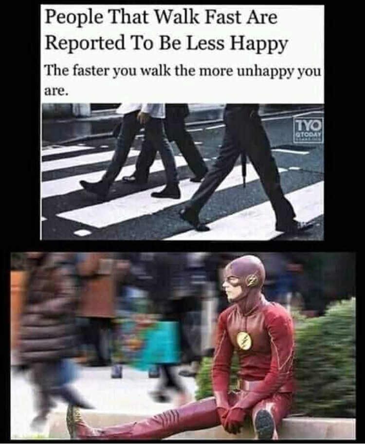 funny memes - people that walk fast - People That Walk Fast Are Reported To Be Less Happy The faster you walk the more unhappy you are. Tyo Sto