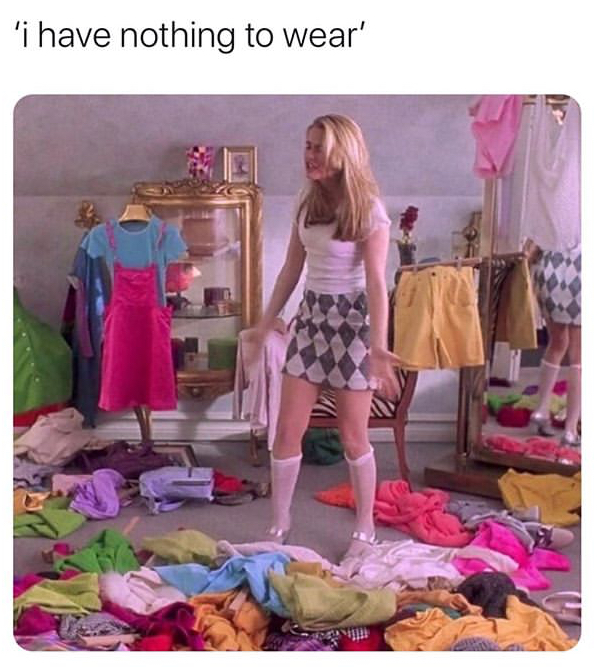 funny memes - alicia silverstone clueless - 'i have nothing to wear'