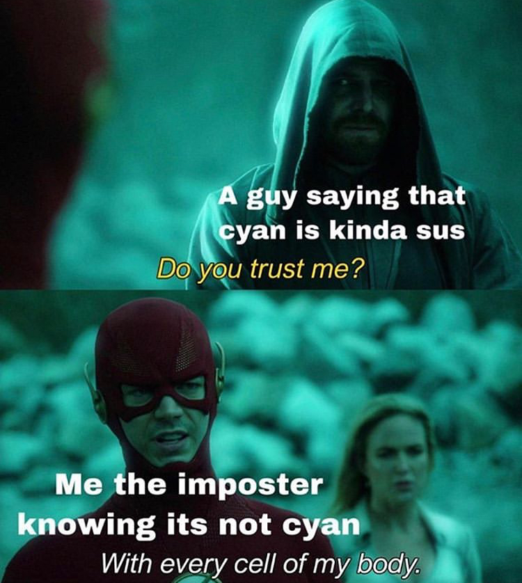 funny memes - do you trust me meme template - A guy saying that cyan is kinda sus Do you trust me? Me the imposter knowing its not cyan With every cell of my body.