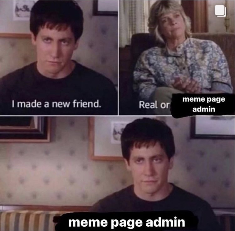funny memes - donnie darko i made a new friend - I made a new friend. Real or meme page admin meme page admin