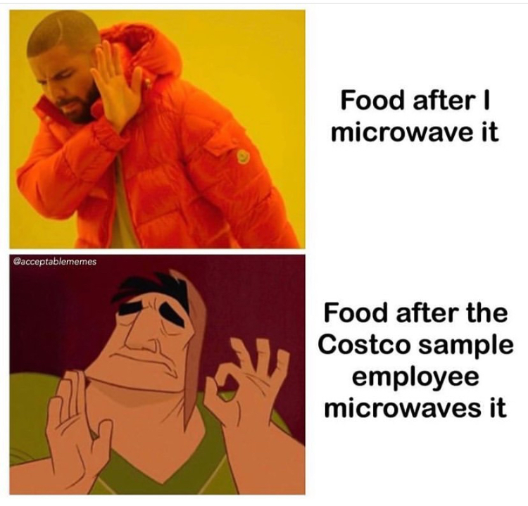 funny memes - socialism for wall street - Food after microwave it Food after the Costco sample employee microwaves it