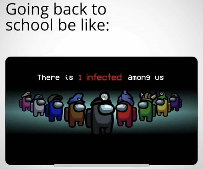 funny memes - among us 2 - Going back to school be There is 1 infected among us Schep