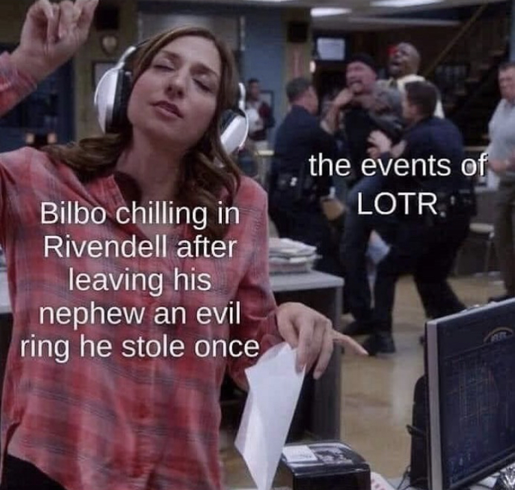 funny memes - photo caption - the events of Lotr. Bilbo chilling in Rivendell after leaving his nephew an evil ring he stole once