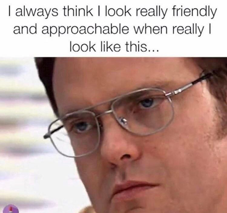 funny memes 2020 the office - I always think I look really friendly and approachable when really | look this...