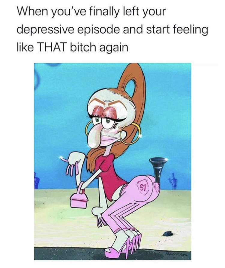 cartoon - When you've finally left your depressive episode and start feeling That bitch again St