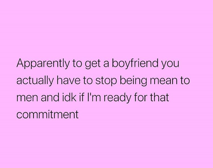 angle - Apparently to get a boyfriend you actually have to stop being mean to men and idk if I'm ready for that commitment